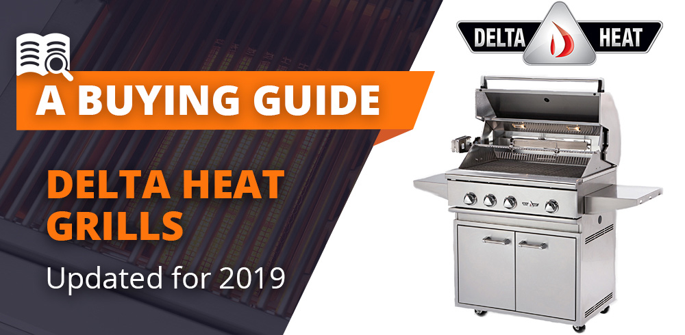 Delta Heat Grills: Updated for 2019
