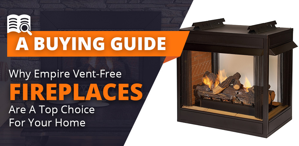 Why Empire Vent-Free Fireplaces Are a Top Choice for Your Home