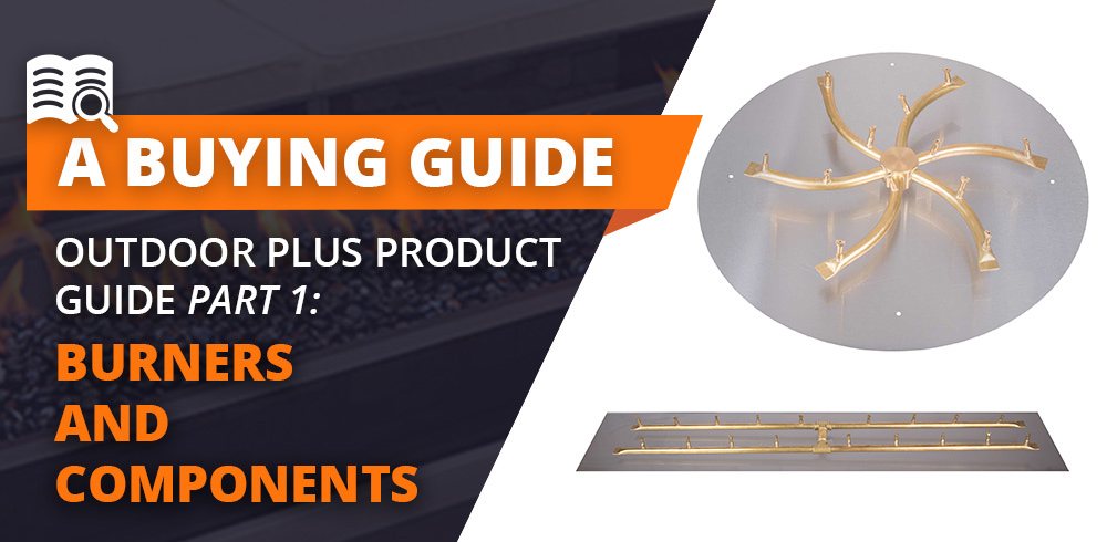 The Outdoor Plus Product Guide Part I: Burners and Components